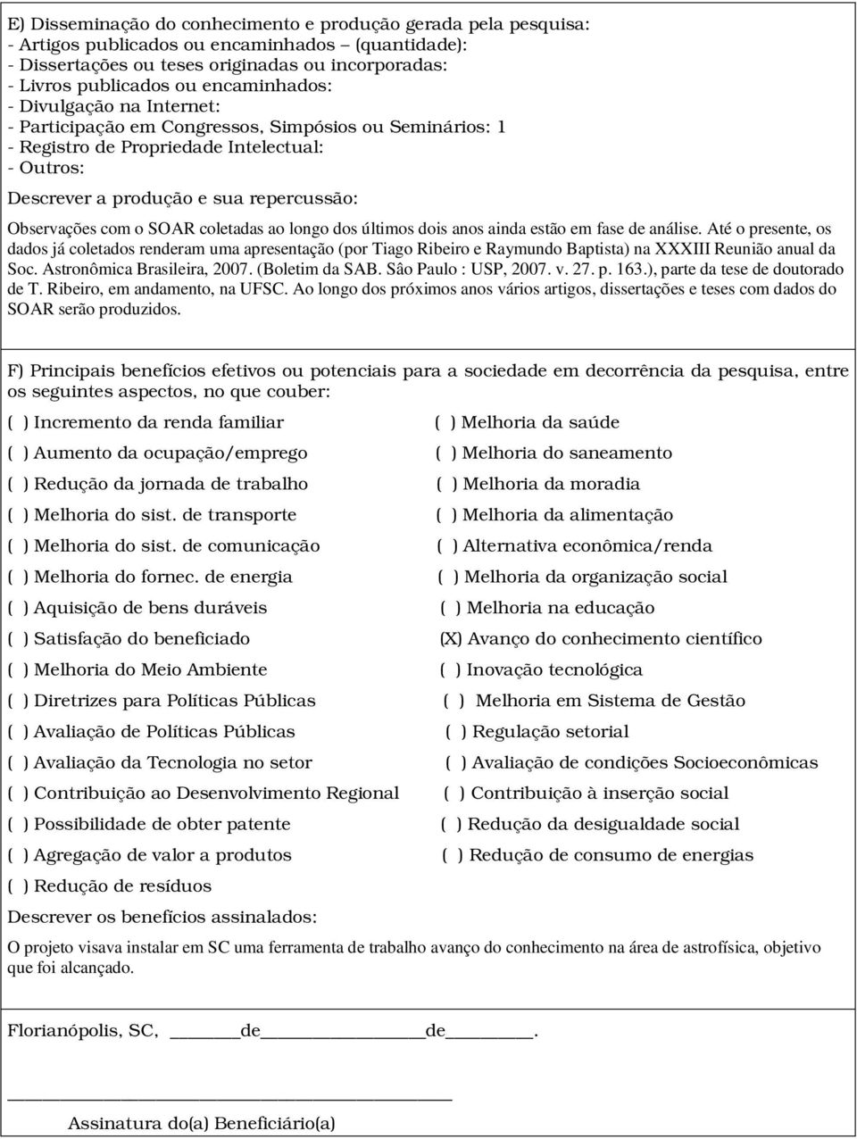 com o SOAR coletadas ao longo dos últimos dois anos ainda estão em fase de análise.