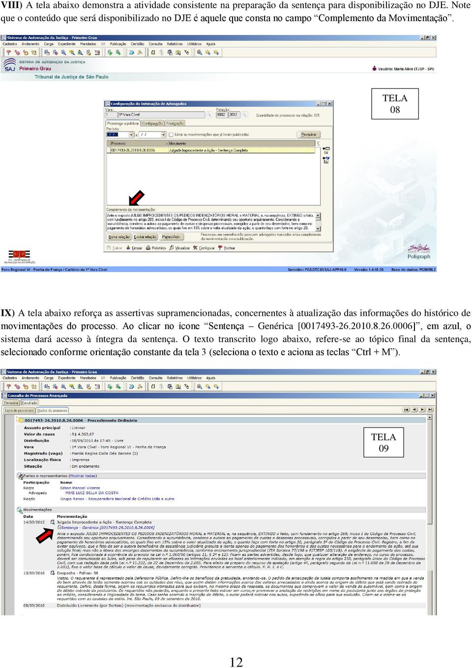 08 IX) A tela abaixo reforça as assertivas supramencionadas, concernentes à atualização das informações do histórico de movimentações do processo.