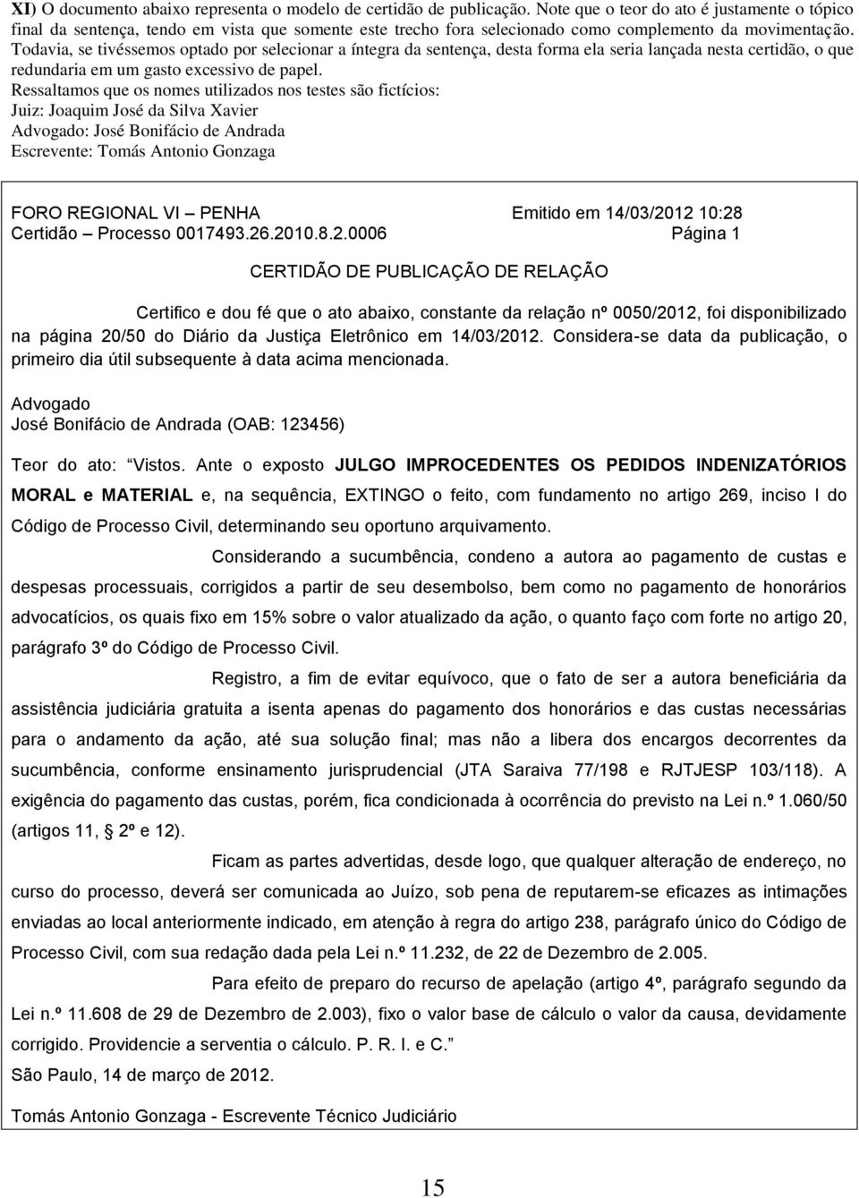 Todavia, se tivéssemos optado por selecionar a íntegra da sentença, desta forma ela seria lançada nesta certidão, o que redundaria em um gasto excessivo de papel.