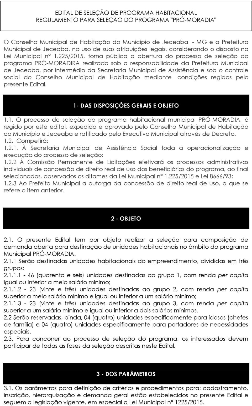 225/2015, torna pública a abertura do processo de seleção do programa PRÓ-MORADIRA realizado sob a responsabilidade da Prefeitura Municipal de Jeceaba, por intermédio da Secretaria Municipal de