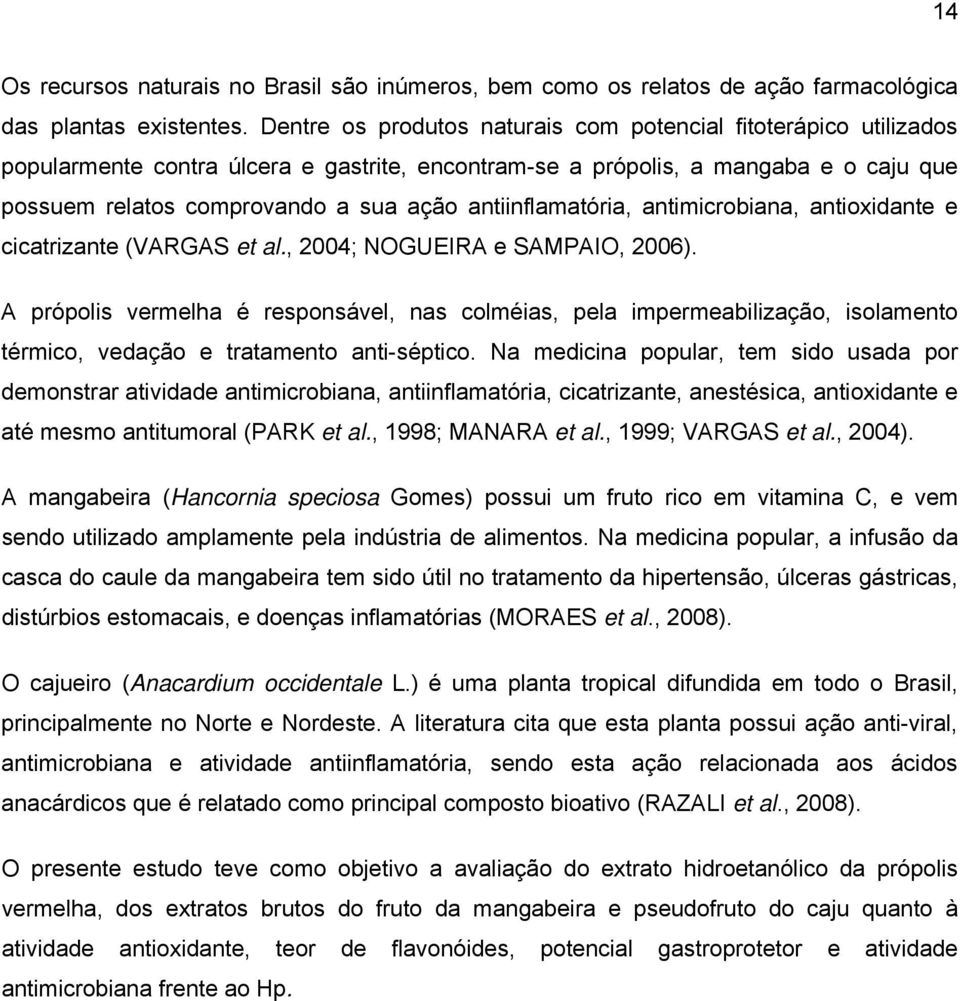 antiinflamatória, antimicrobiana, antioxidante e cicatrizante (VARGAS et al., 2004; NOGUEIRA e SAMPAIO, 2006).