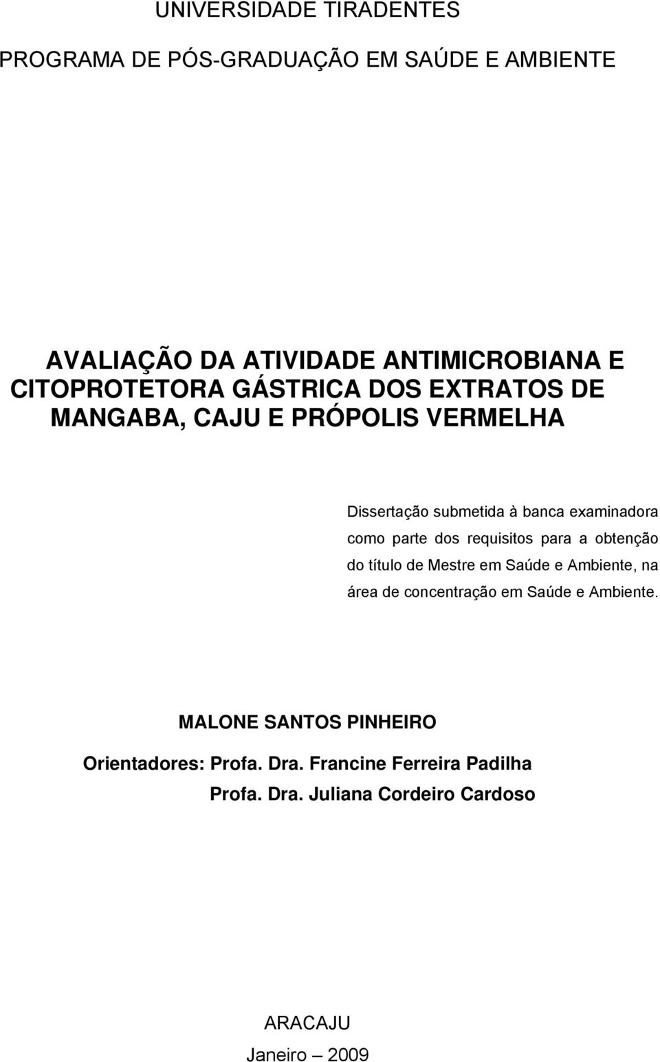 parte dos requisitos para a obtenção do título de Mestre em Saúde e Ambiente, na área de concentração em Saúde e Ambiente.