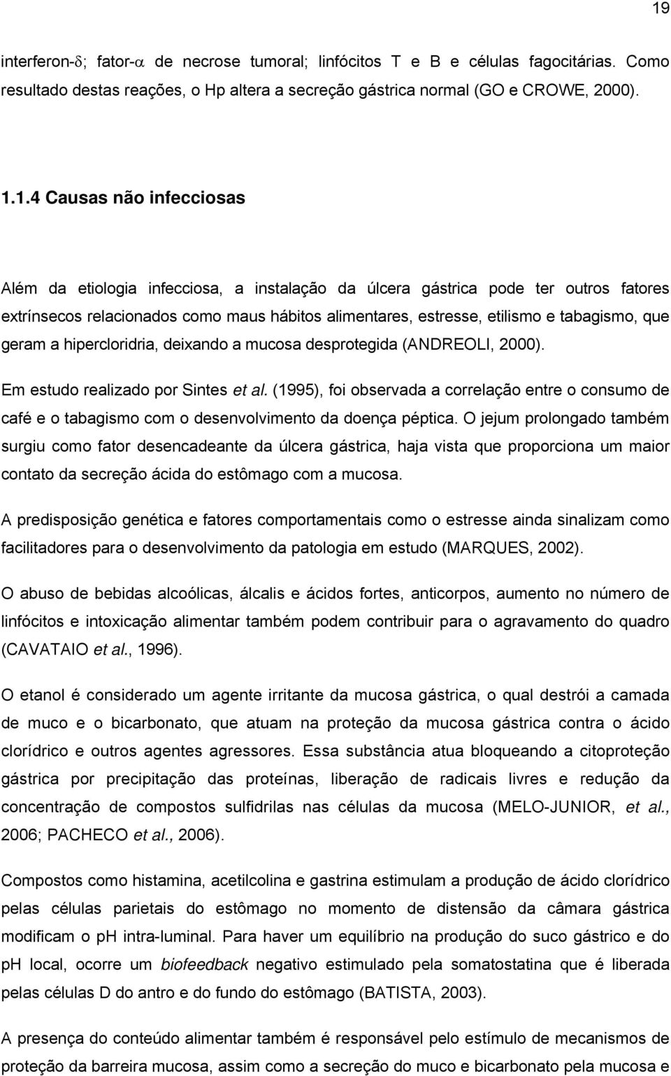 hipercloridria, deixando a mucosa desprotegida (ANDREOLI, 2000). Em estudo realizado por Sintes et al.