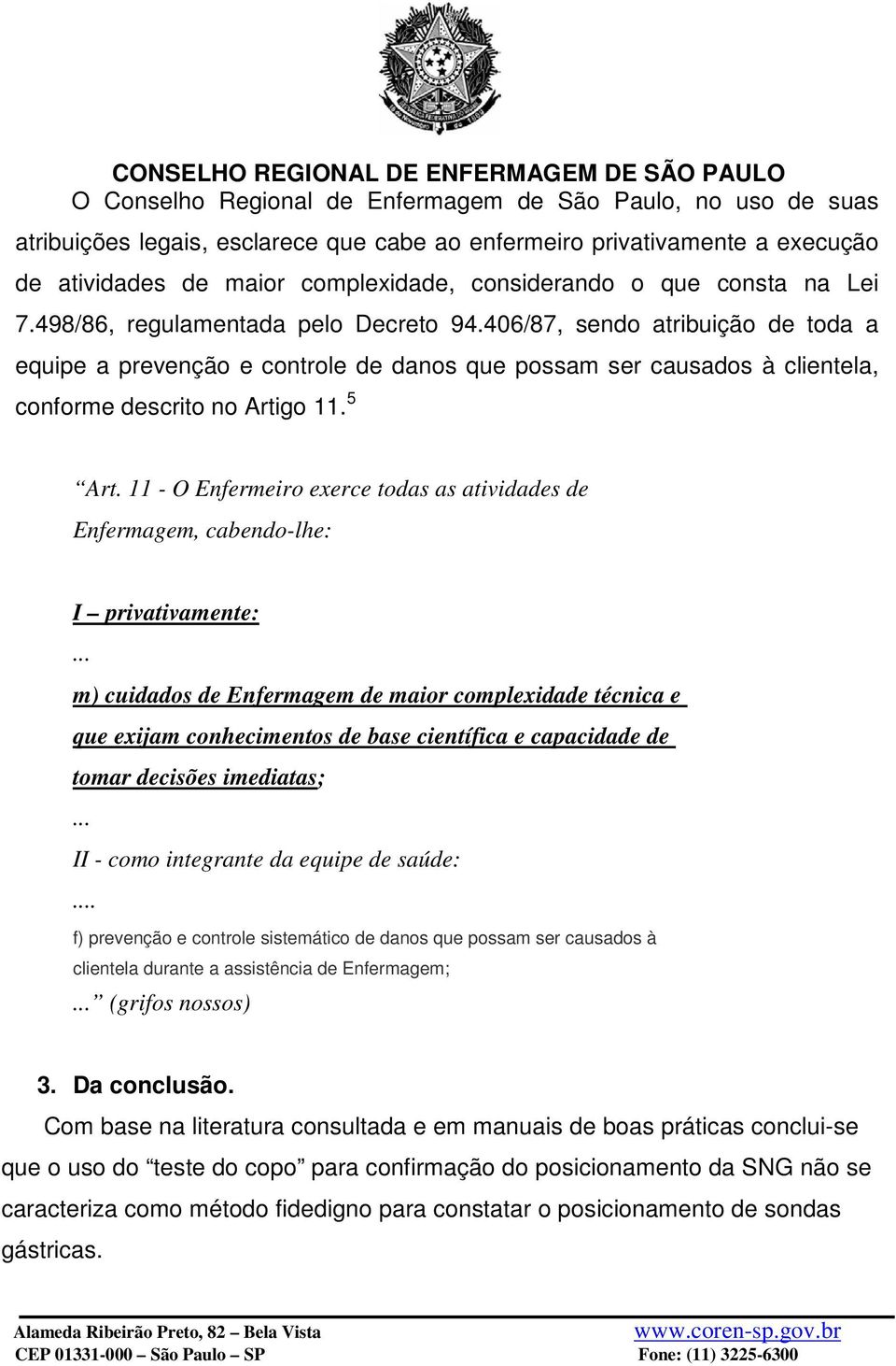 5 Art. 11 - O Enfermeiro exerce todas as atividades de Enfermagem, cabendo-lhe: I privativamente:.