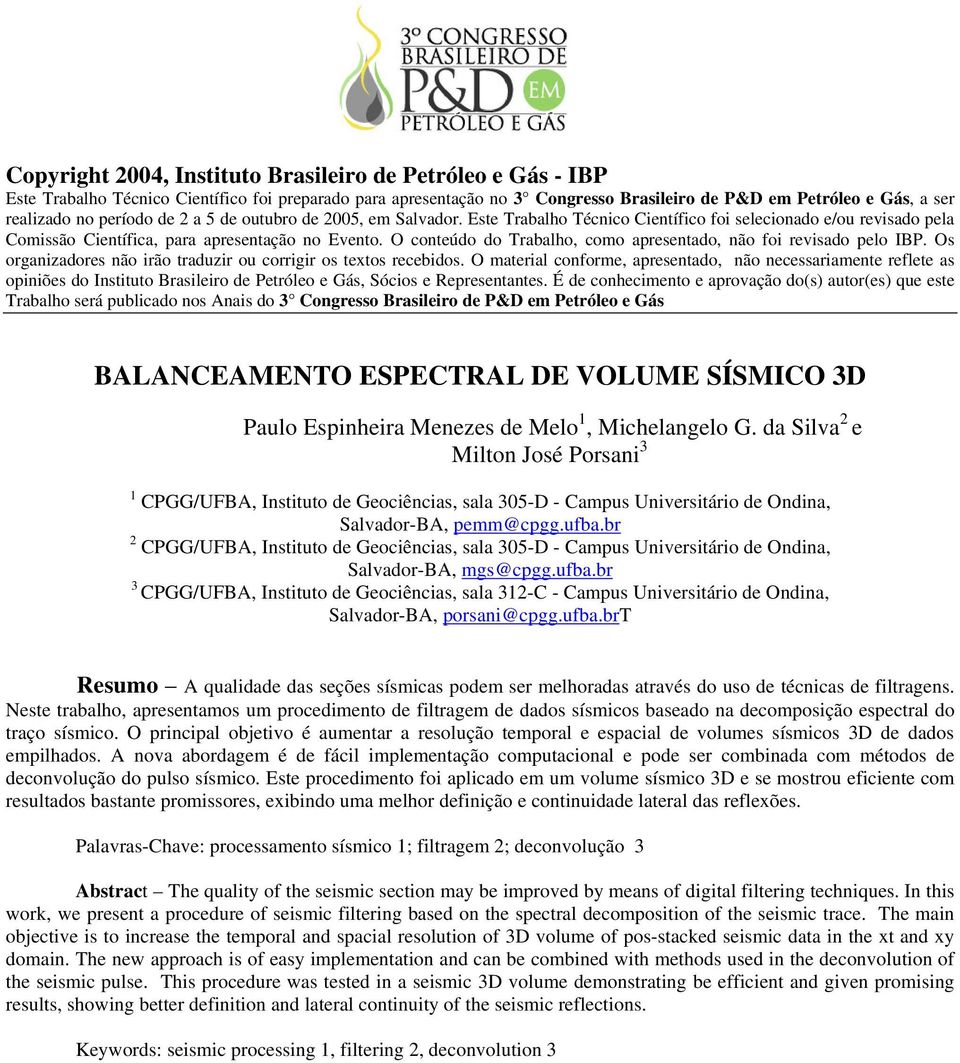 O conteúdo do Trabalho, como apresentado, não foi revisado pelo IBP. Os organizadores não irão traduzir ou corrigir os textos recebidos.