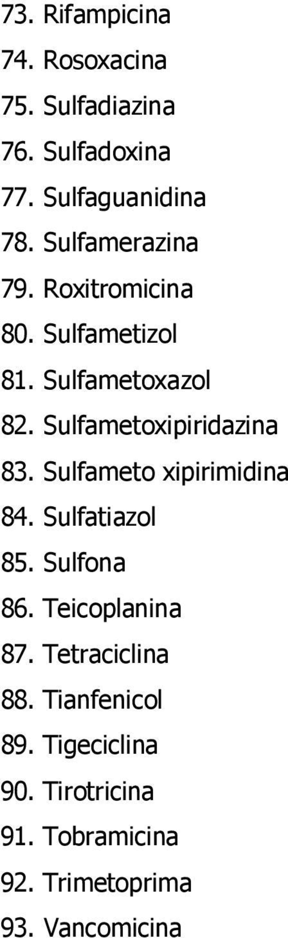 Sulfametoxipiridazina 83. Sulfameto xipirimidina 84. Sulfatiazol 85. Sulfona 86.