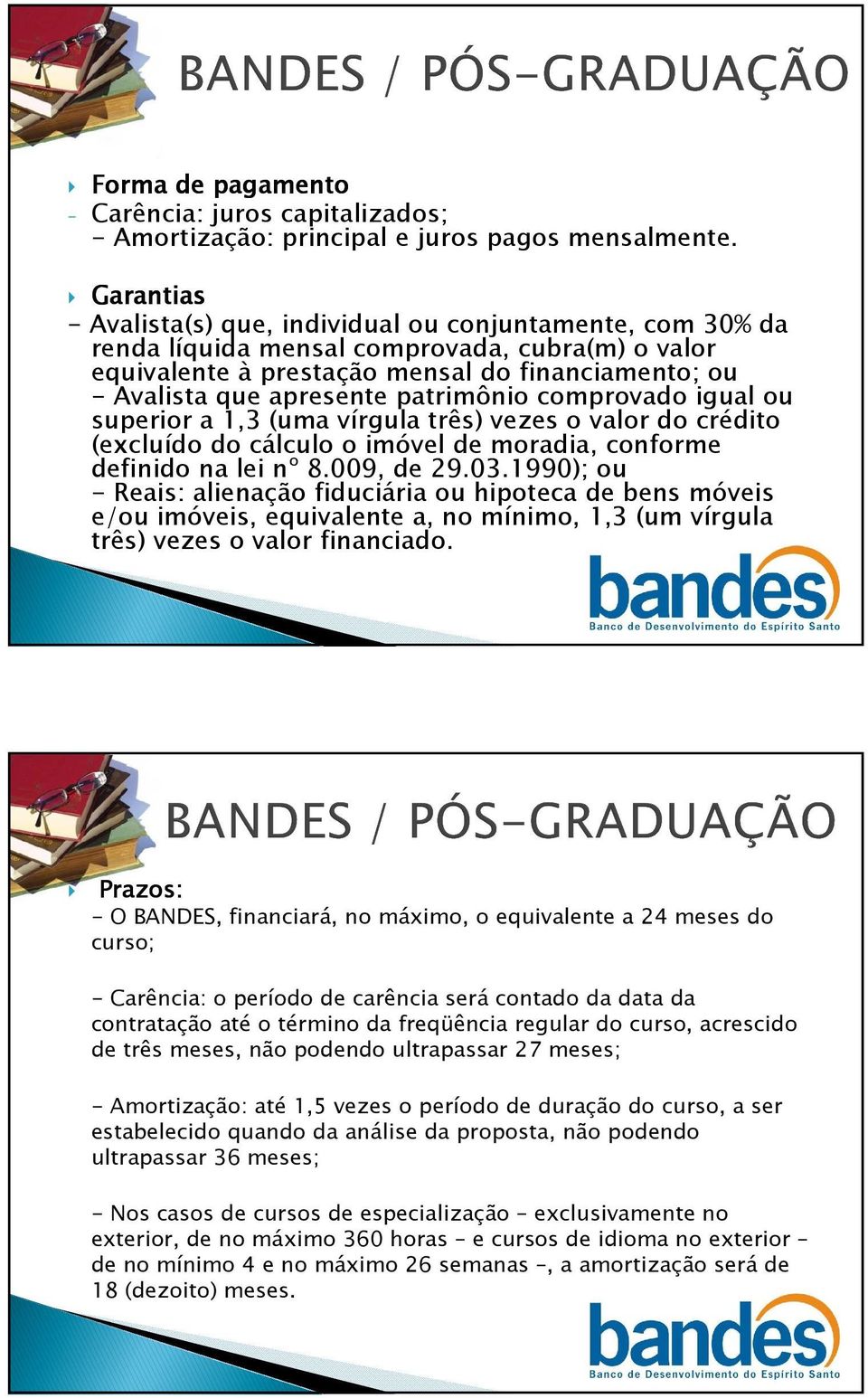 patrimônio comprovado igual ou superior a 1,3 (uma vírgula três) vezes o valor do crédito (excluído do cálculo o imóvel de moradia, conforme definido na lei nº 8.009, de 29.03.