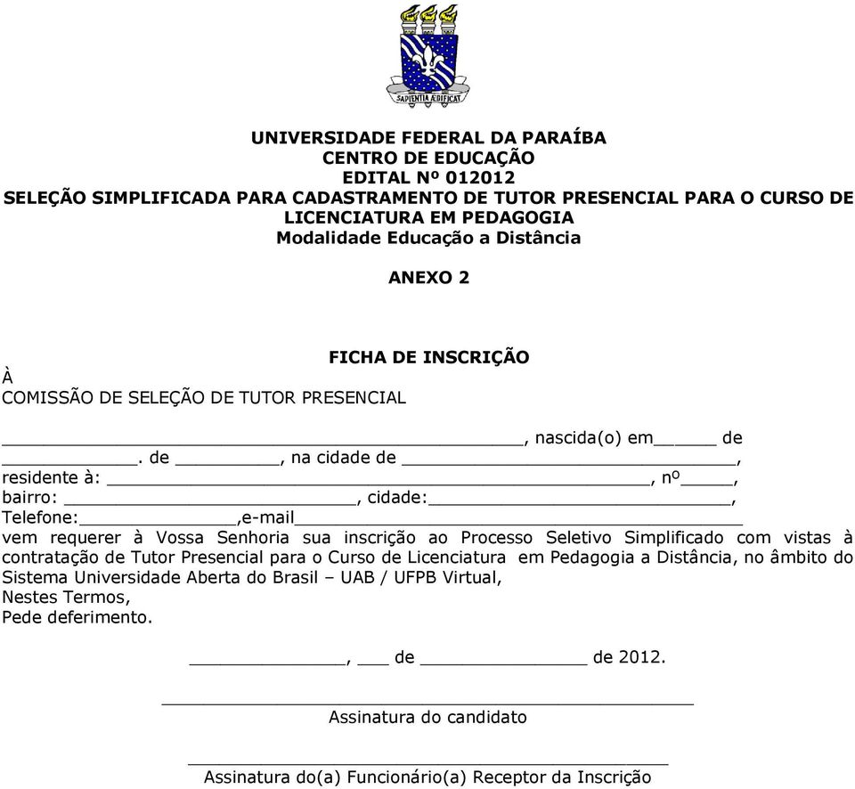 de, na cidade de, residente à:, nº, bairro:, cidade:, Telefone:,e-mail vem requerer à Vossa Senhoria sua inscrição ao Processo Se Simplificado com vistas à