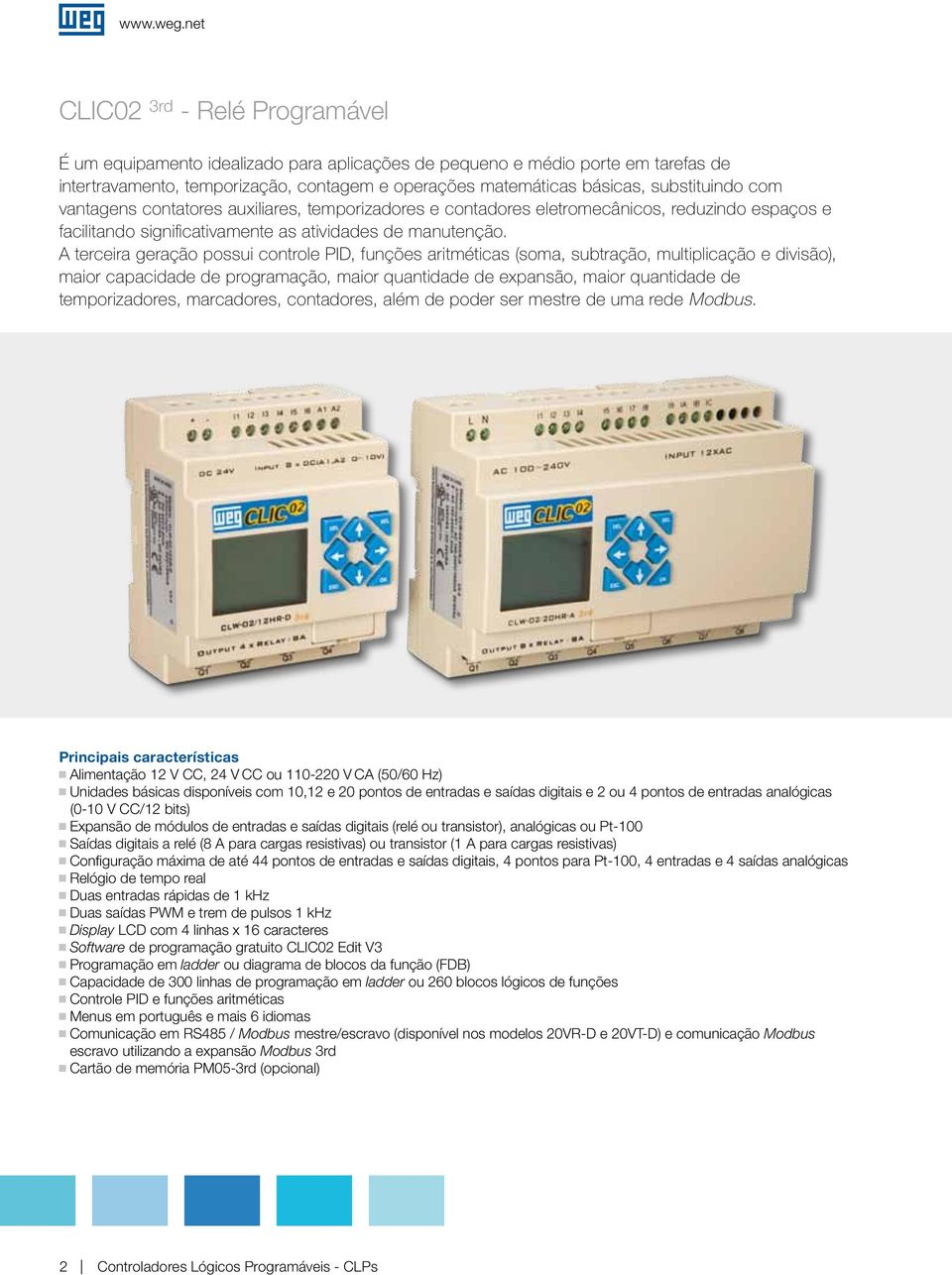 vantaens contatores auxiliares, temporizadores e contadores eletromecânicos, reduzindo espaços e facilitando sinificativamente as atividades de manutenção.