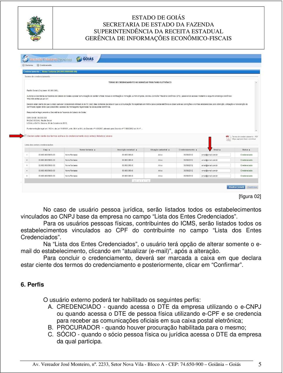 Na Lista dos Entes Credenciados, o usuário terá opção de alterar somente o e- mail do estabelecimento, clicando em atualizar (e-mail), após a alteração.