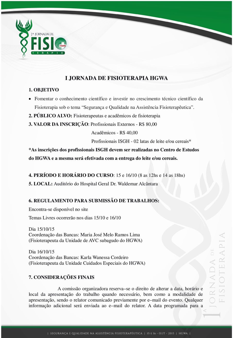 PÚBLICO ALVO: Fisioterapeutas e acadêmicos de fisioterapia 3.