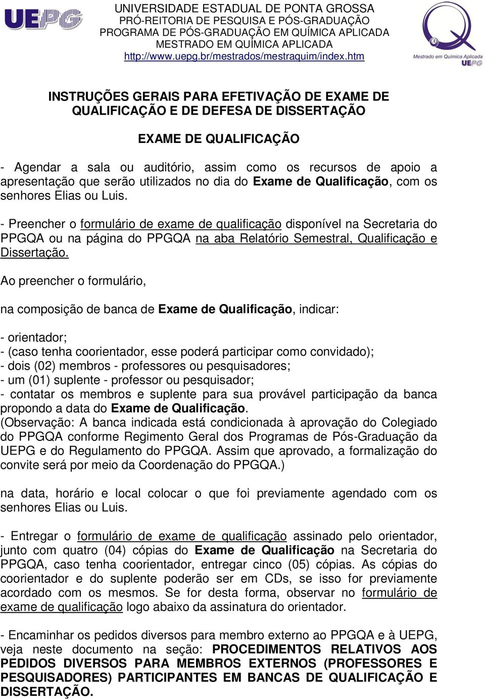 utilizados no dia do Exame de Qualificação, com os - Preencher o formulário de exame de qualificação disponível na Secretaria do PPGQA ou na página do PPGQA na aba Relatório Semestral, Qualificação e