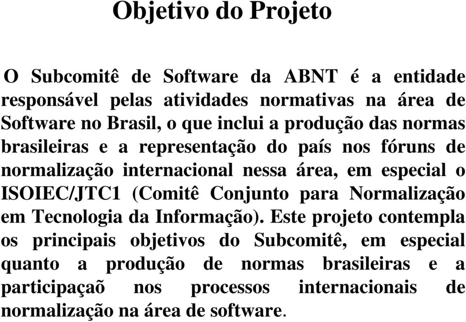especial o ISOIEC/JTC1 (Comitê Conjunto para Normalização em Tecnologia da Informação).