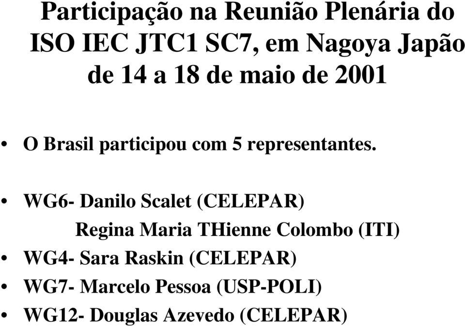 WG6- Danilo Scalet (CELEPAR) Regina Maria THienne Colombo (ITI) WG4-