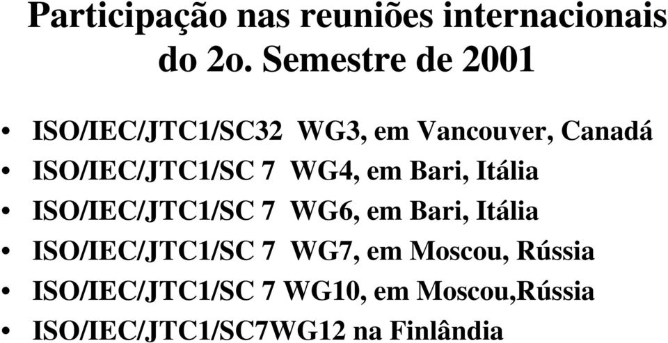 ISO/IEC/JTC1/SC 7 WG4, em Bari, Itália ISO/IEC/JTC1/SC 7 WG6, em Bari,