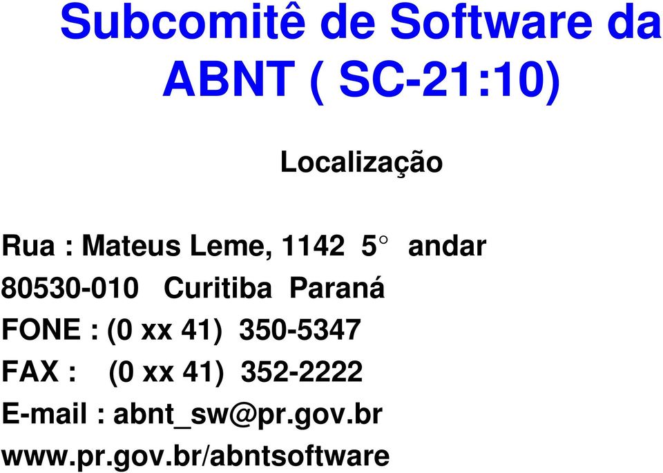 Paraná FONE : (0 xx 41) 350-5347 FAX : (0 xx 41)