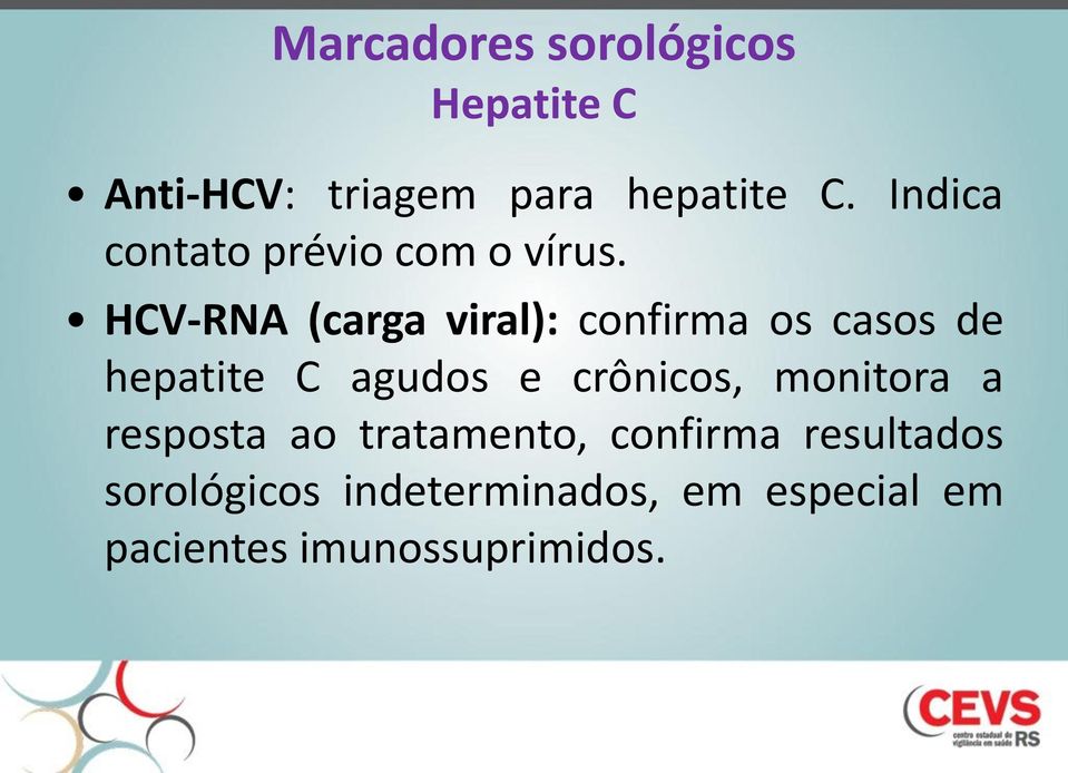HCV-RNA (carga viral): confirma os casos de hepatite C agudos e crônicos,