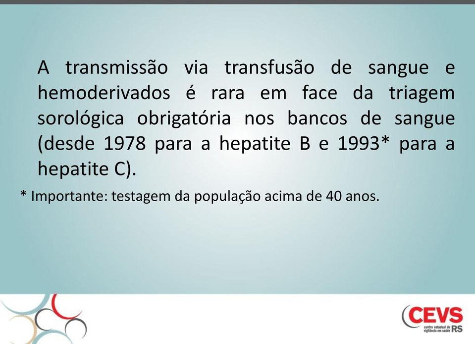 de sangue (desde 1978 para a hepatite B e 1993* para a