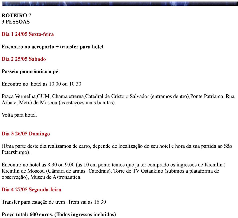 Dia 3 26/05 Domingo (Uma parte deste dia realizamos de carro, depende de localização do seu hotel e hora da sua partida ao São Petersburgo). Encontro no hotel as 8.30 ou 9.