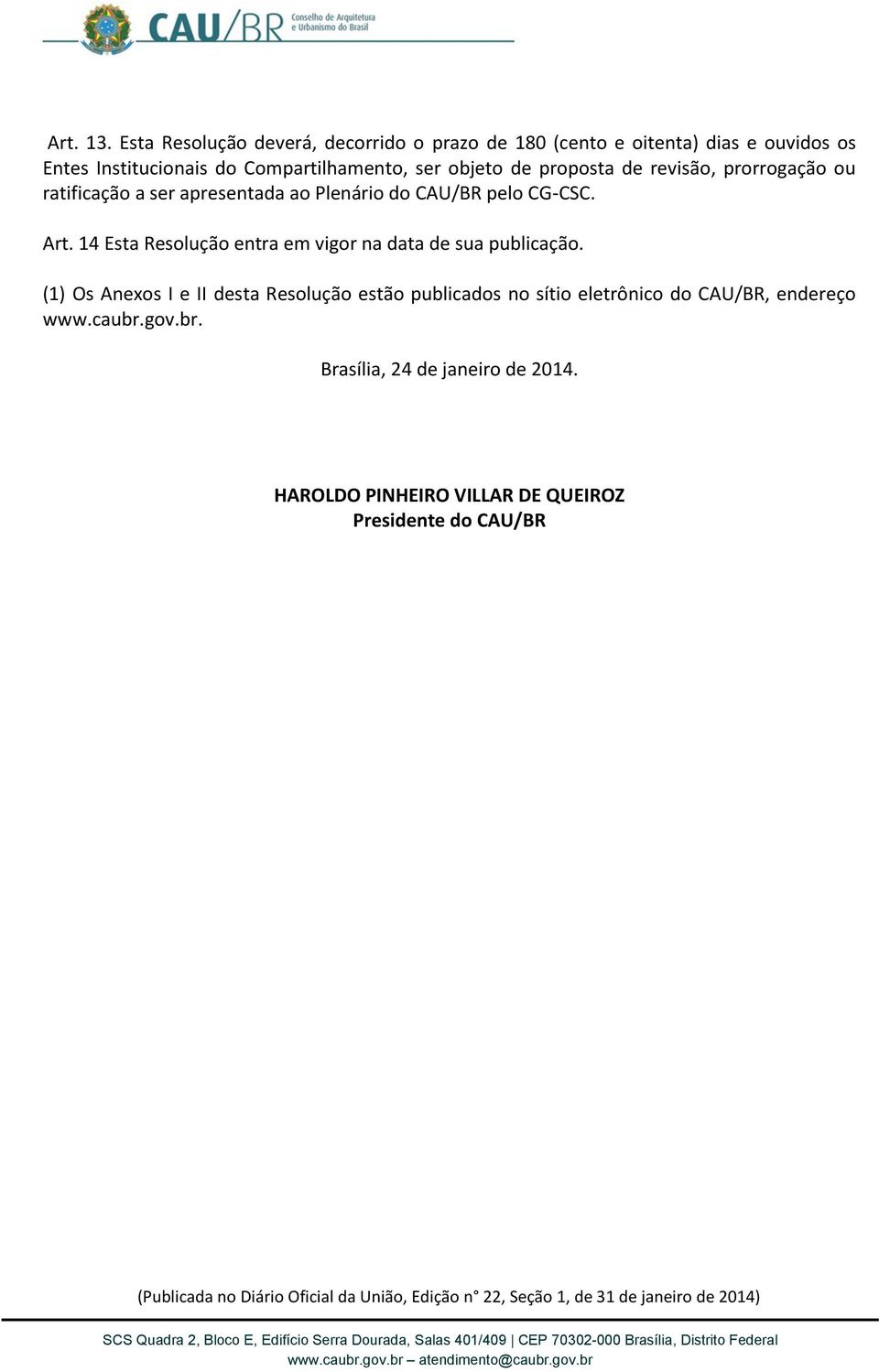 de revisão, prorrogação ou ratificação a ser apresentada ao Plenário do CAU/BR pelo CG-CSC. Art.