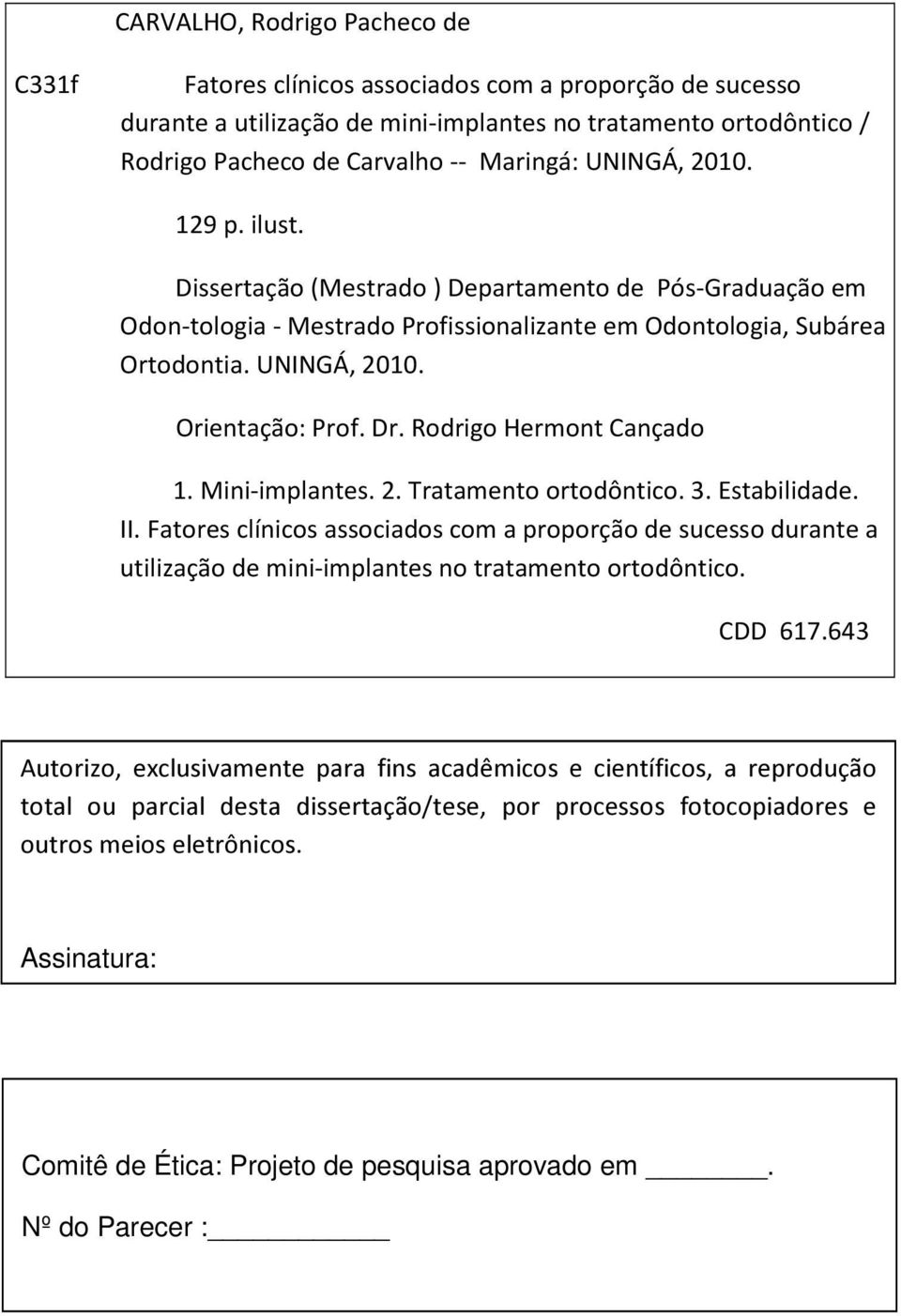 Rodrigo Hermont Cançado 1. Mini-implantes. 2. Tratamento ortodôntico. 3. Estabilidade. II.