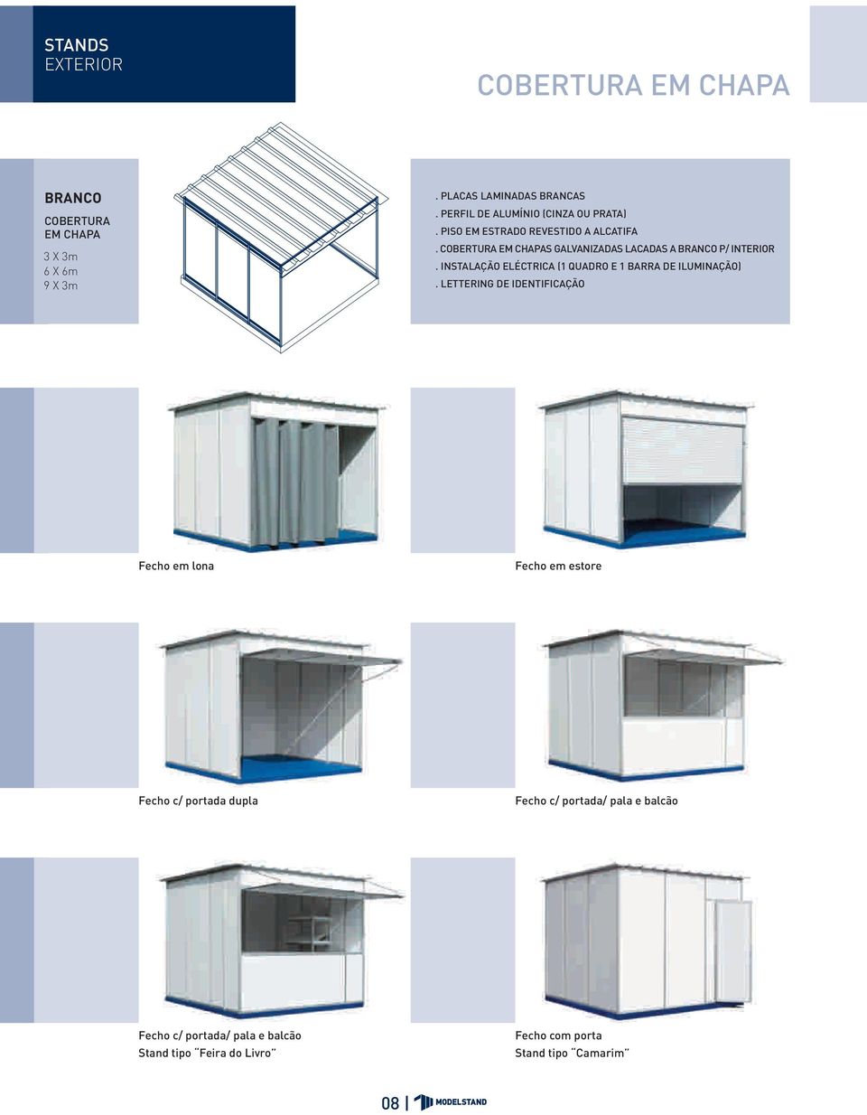 COBERTURA EM CHAPAS GALVANIZADAS LACADAS A BRANCO P/ INTERIOR. INSTALAÇÃO ELÉCTRICA (1 QUADRO E 1 BARRA DE ILUMINAÇÃO).