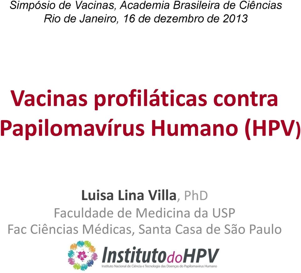 Papilomavírus Humano (HPV) Luisa Lina Villa, PhD Faculdade