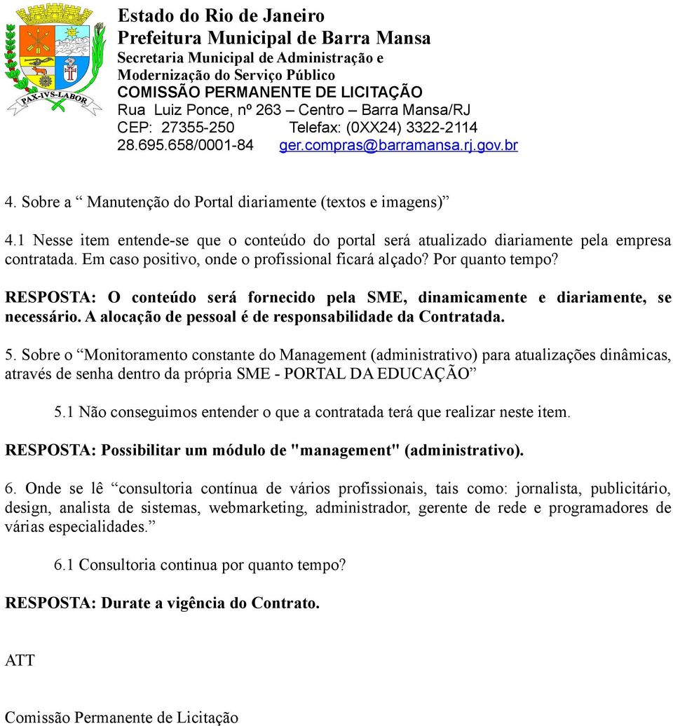 A alocação de pessoal é de responsabilidade da Contratada. 5.