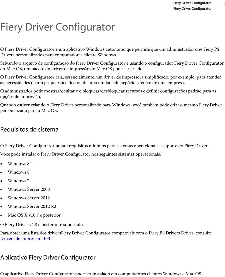 Salvando o arquivo de configuração do Fiery Driver Configurator e usando o configurador Fiery Driver Configurator do Mac OS, um pacote do driver de impressão do Mac OS pode ser criado.