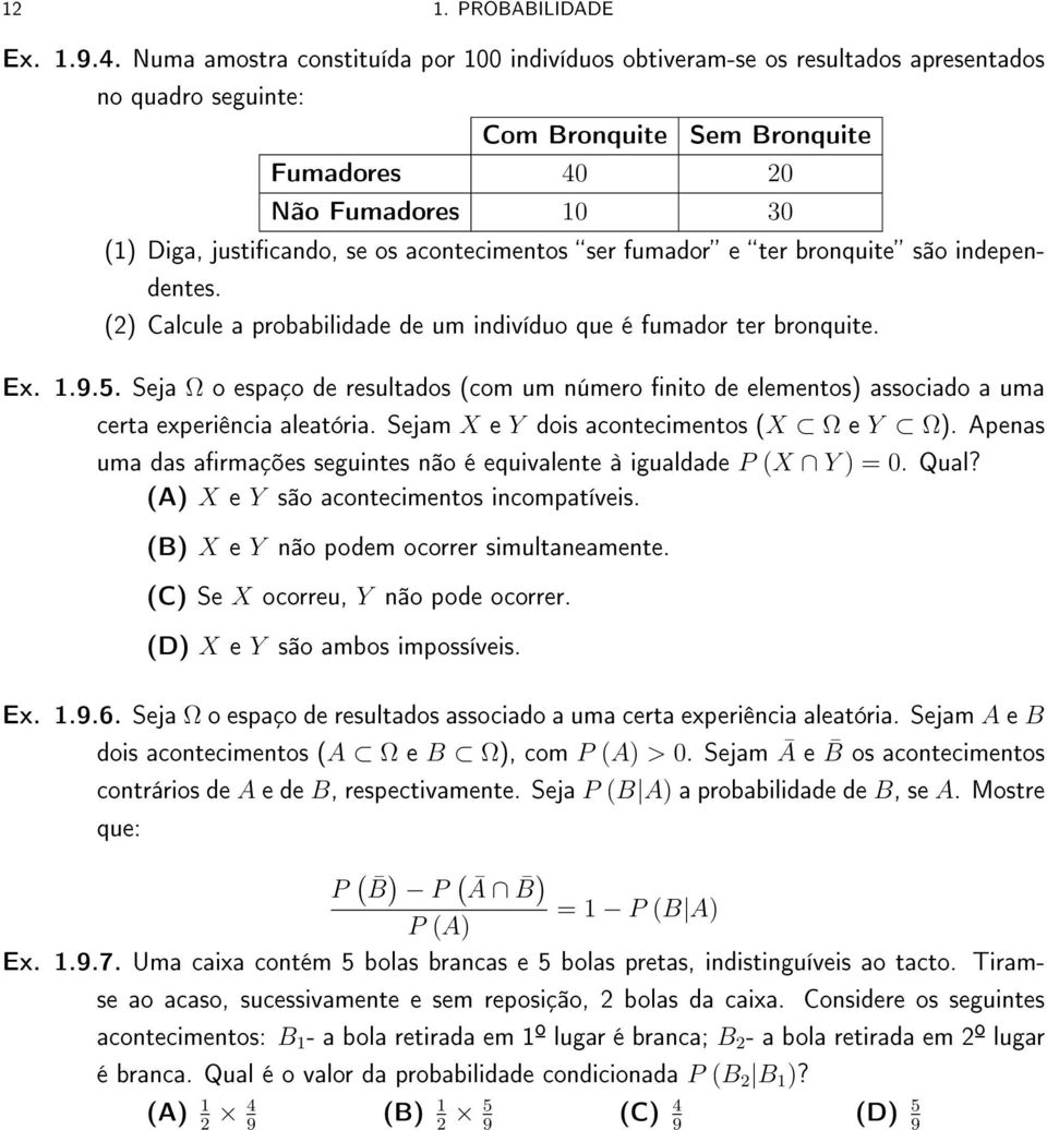 acontecimentos ser fumador e ter bronquite são independentes. (2) Calcule a probabilidade de um indivíduo que é fumador ter bronquite. Ex. 1.9.5.