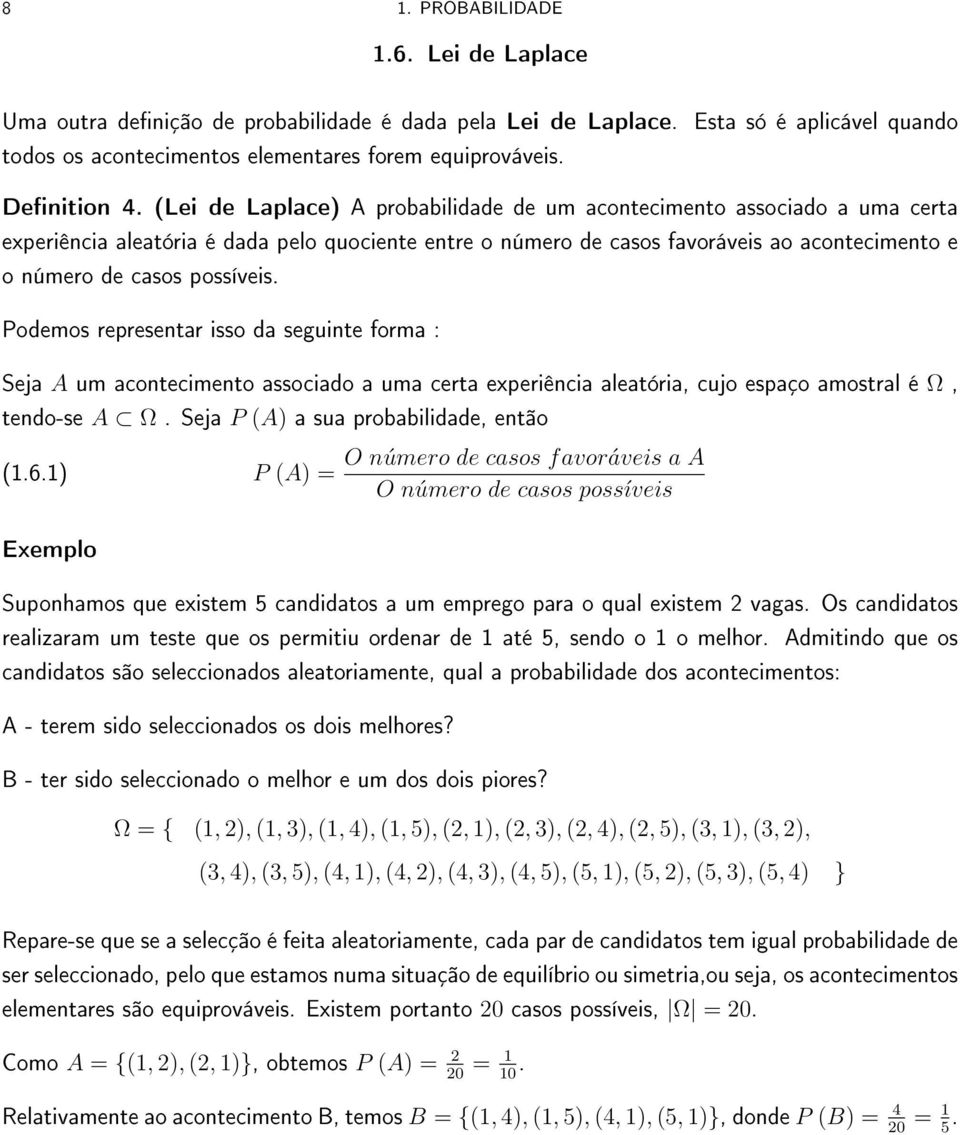 possíveis. Podemos representar isso da seguinte forma : Seja A um acontecimento associado a uma certa experiência aleatória, cujo espaço amostral é Ω, tendo-se A Ω.