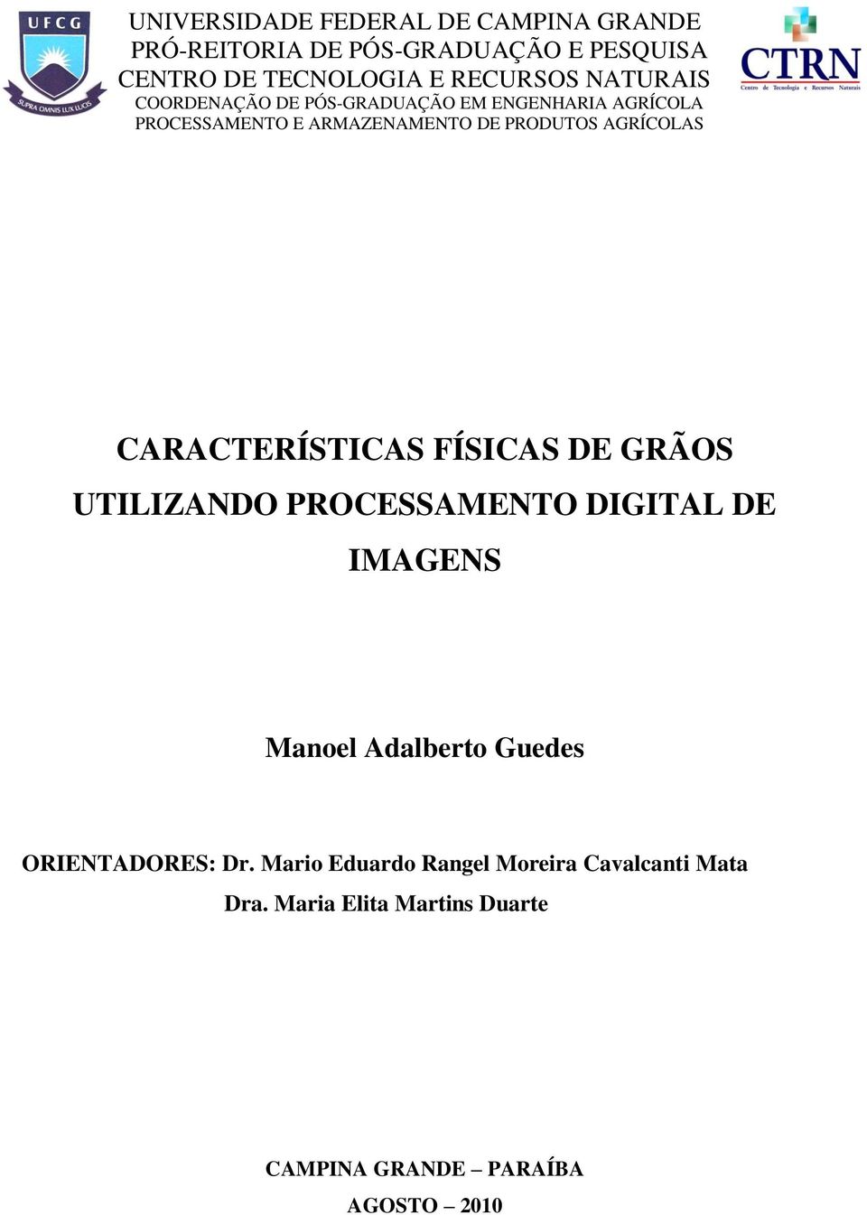 CARACTERÍSTICAS FÍSICAS DE GRÃOS UTILIZANDO PROCESSAMENTO DIGITAL DE IMAGENS Manoel Adalberto Guedes