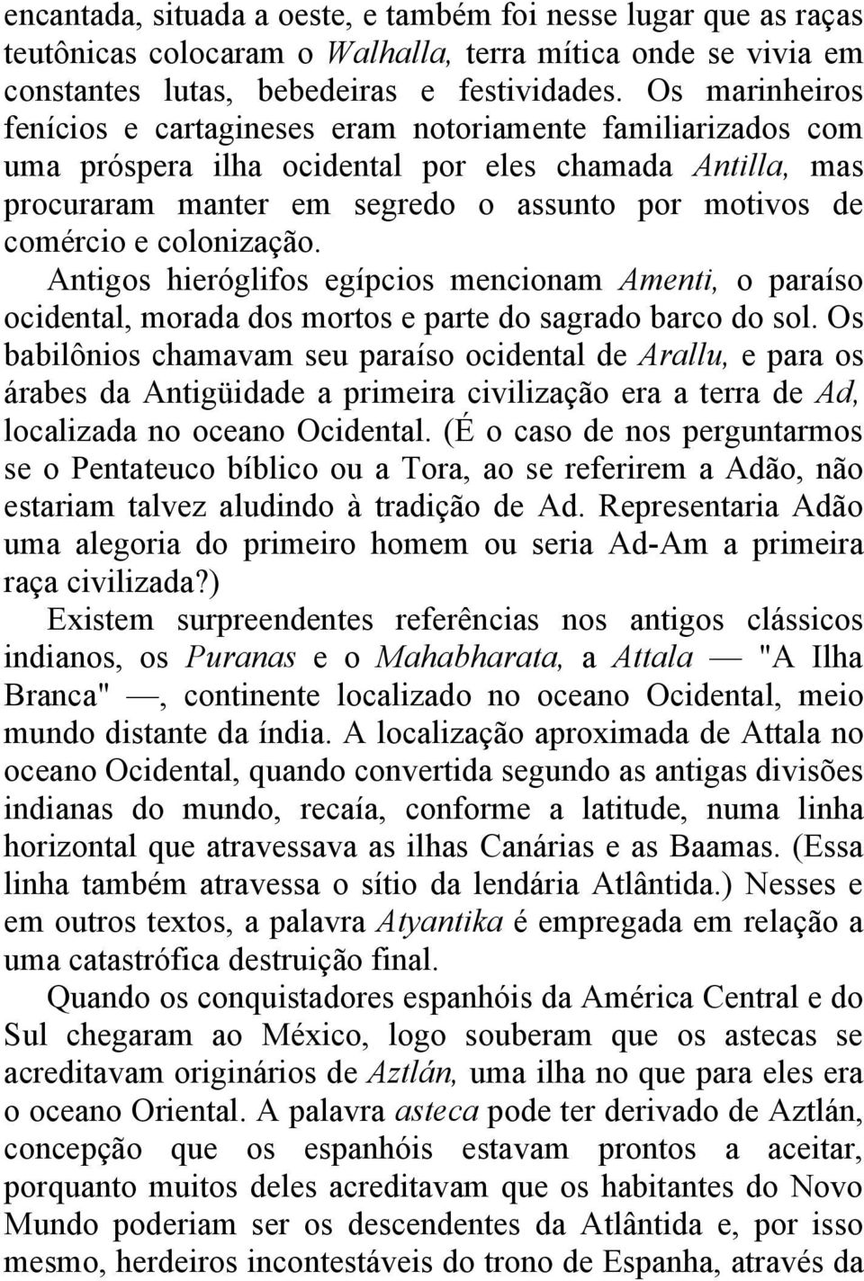 colonização. Antigos hieróglifos egípcios mencionam Amenti, o paraíso ocidental, morada dos mortos e parte do sagrado barco do sol.