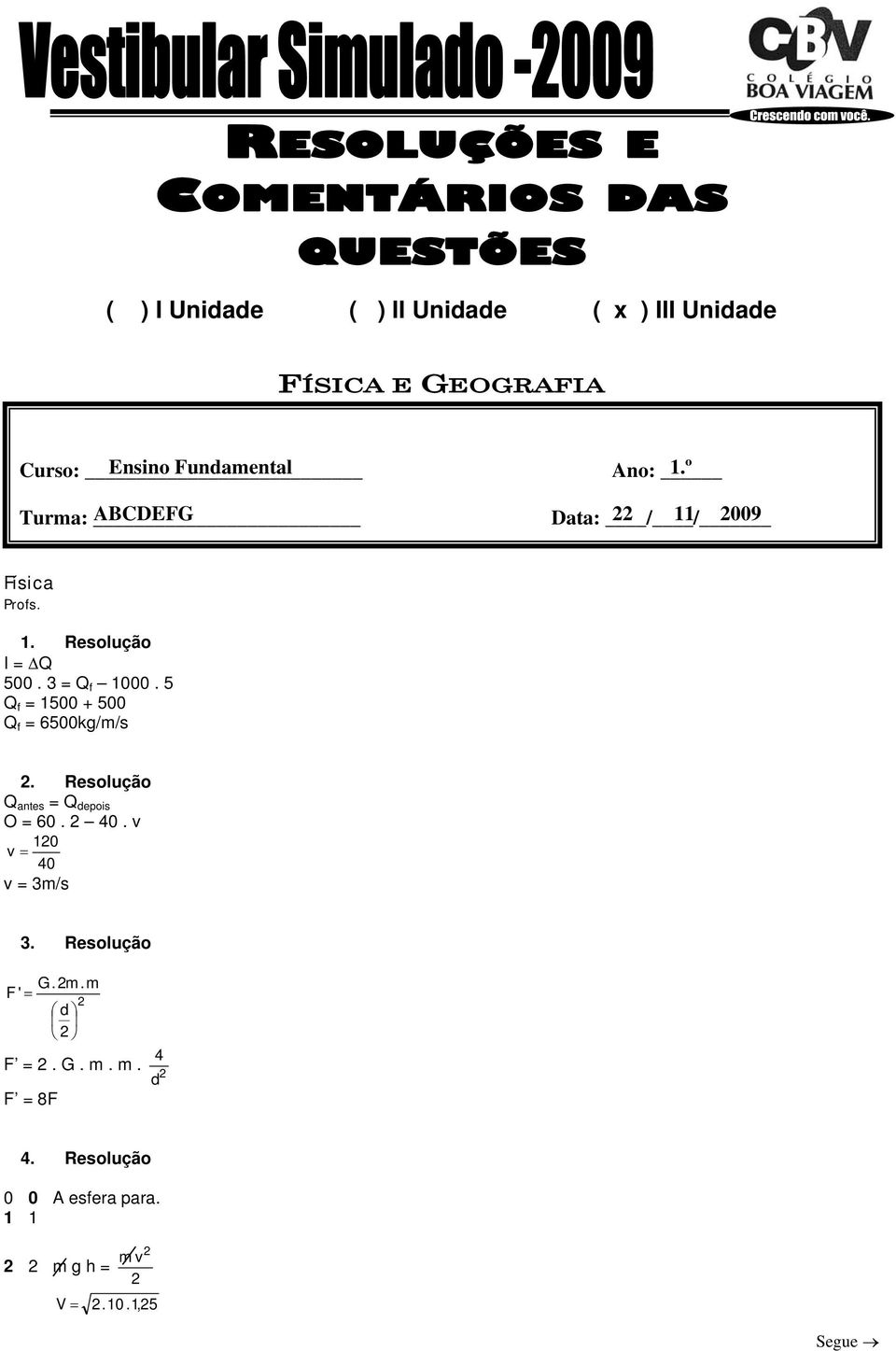 = Q f 1000. 5 Q f = 1500 + 500 Q f = 6500kg/m/s. Resolução Q antes = Q depois O = 60. 40.