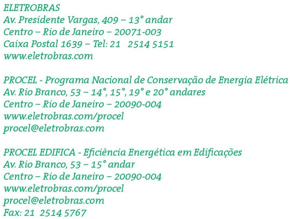 Rio Branco, 53 14, 15, 19 e 20 andares Centro Rio de Janeiro 20090-004 www.eletrobras.com/procel procel@eletrobras.