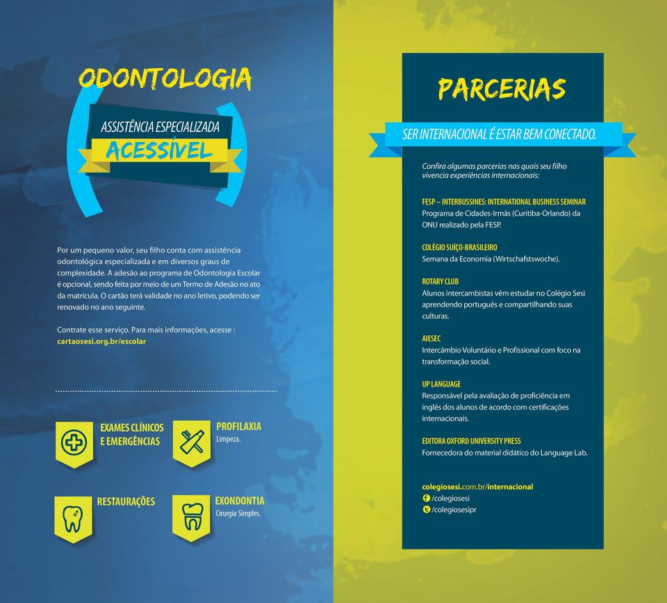 pela FESP. Por um pequeno valor, seu filho conta com assistência odontológica especializada e em diversos graus de complexidade.