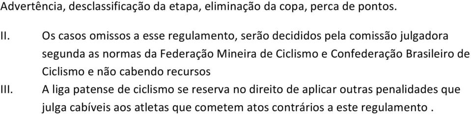 Mineira de Ciclismo e Confederação Brasileiro de Ciclismo e não cabendo recursos A liga patense de ciclismo