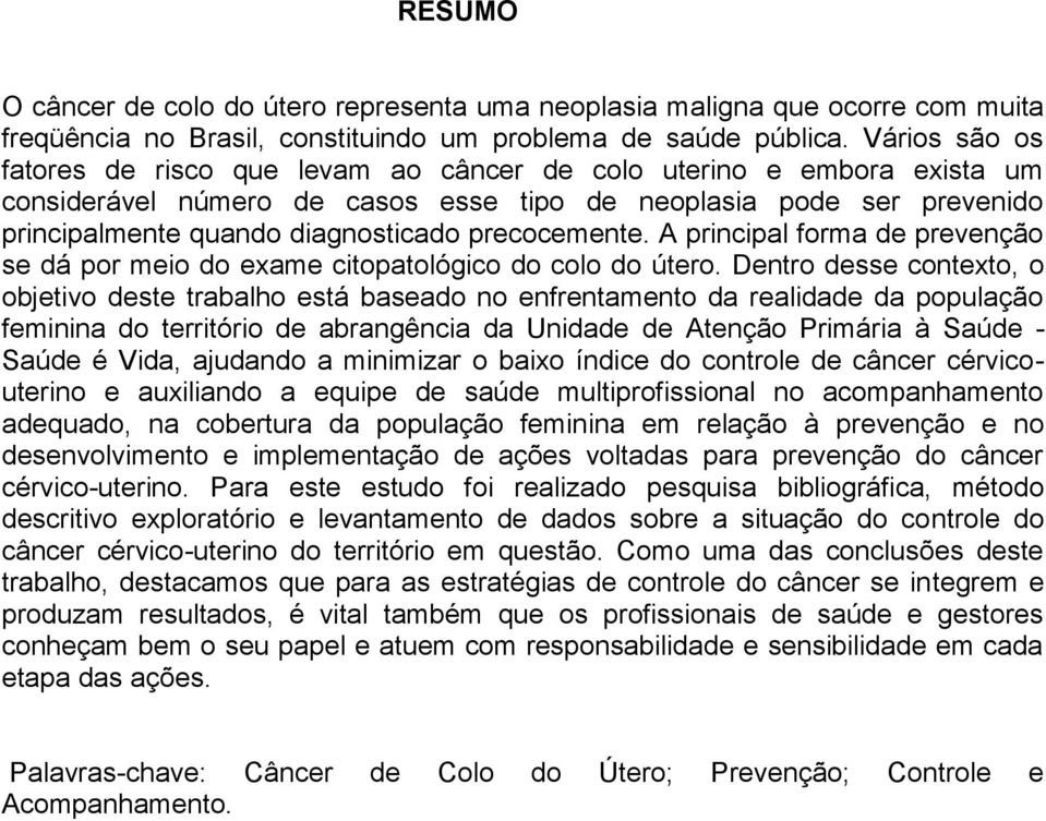 precocemente. A principal forma de prevenção se dá por meio do exame citopatológico do colo do útero.