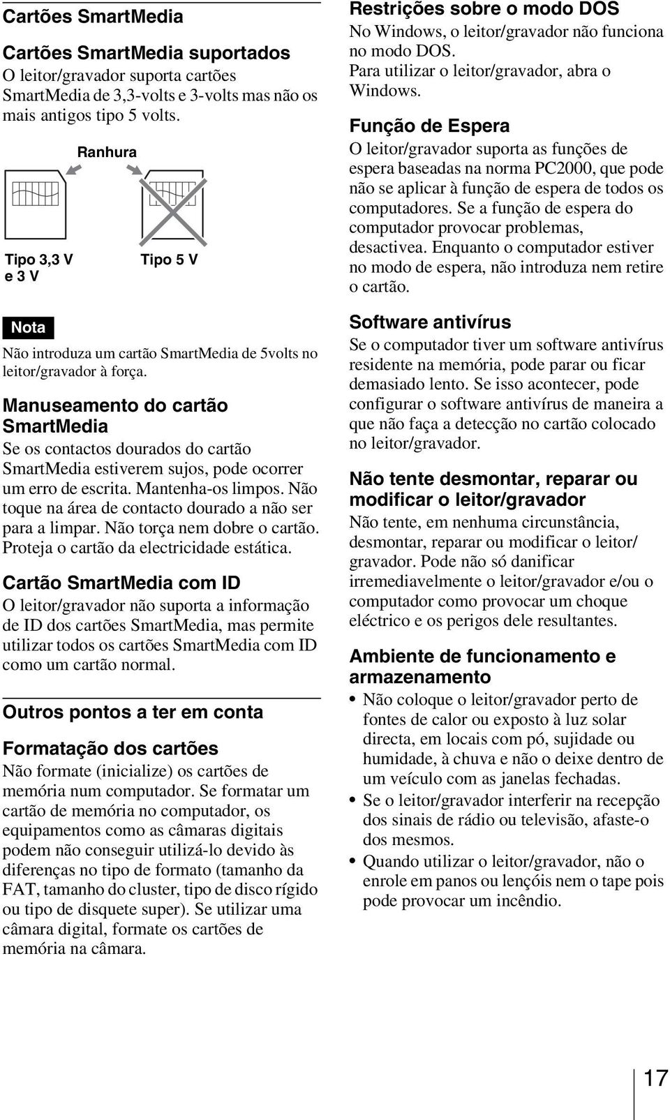 Manuseamento do cartão SmartMedia Se os contactos dourados do cartão SmartMedia estiverem sujos, pode ocorrer um erro de escrita. Mantenha-os limpos.