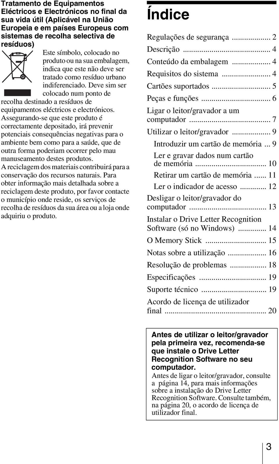 Deve sim ser colocado num ponto de recolha destinado a resíduos de equipamentos eléctricos e electrónicos.