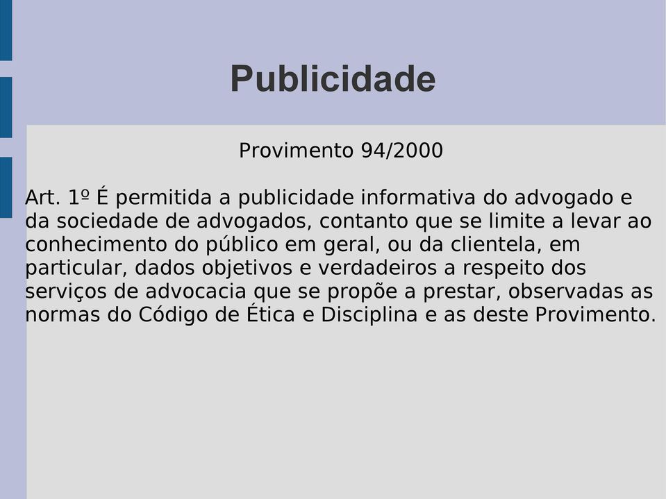 que se limite a levar ao conhecimento do público em geral, ou da clientela, em particular,