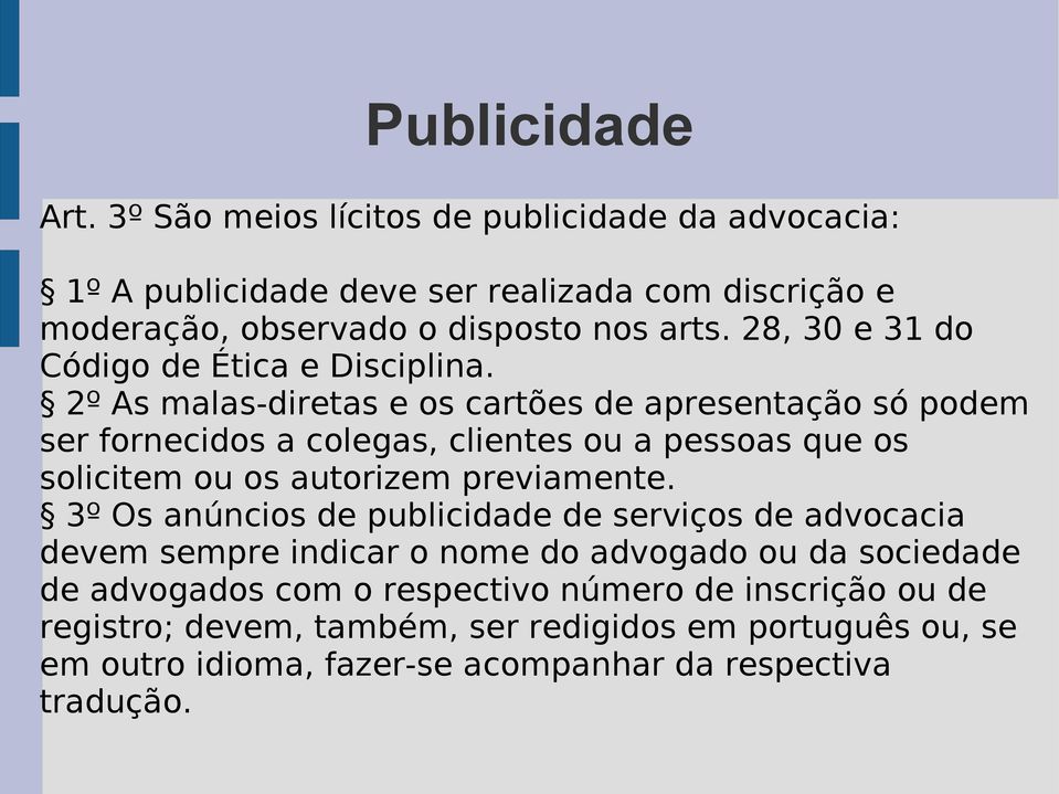 2º As malas-diretas e os cartões de apresentação só podem ser fornecidos a colegas, clientes ou a pessoas que os solicitem ou os autorizem previamente.