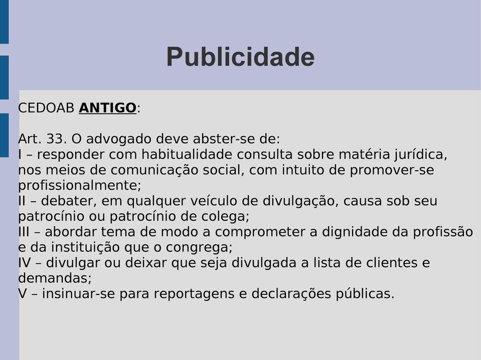 intuito de promover-se profissionalmente; II debater, em qualquer veículo de divulgação, causa sob seu patrocínio ou patrocínio