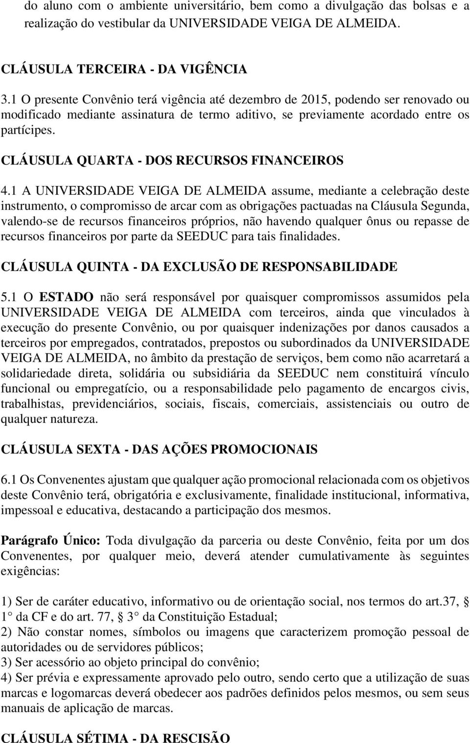 CLÁUSULA QUARTA - DOS RECURSOS FINANCEIROS 4.