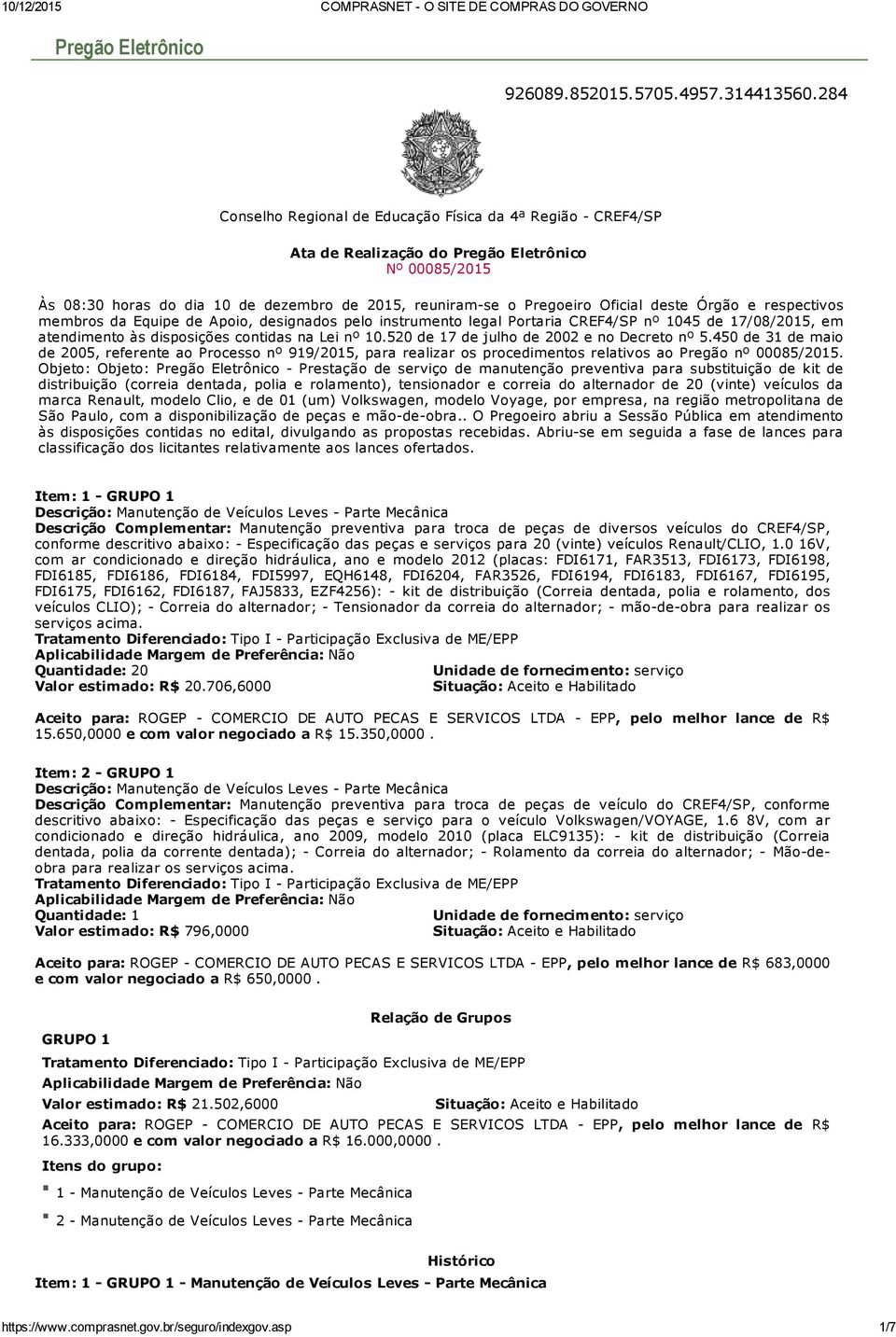 Órgão e respectivos membros da Equipe de Apoio, designados pelo instrumento legal Portaria CREF4/SP nº 1045 de 17/08/2015, em atendimento às disposições contidas na Lei nº 10.