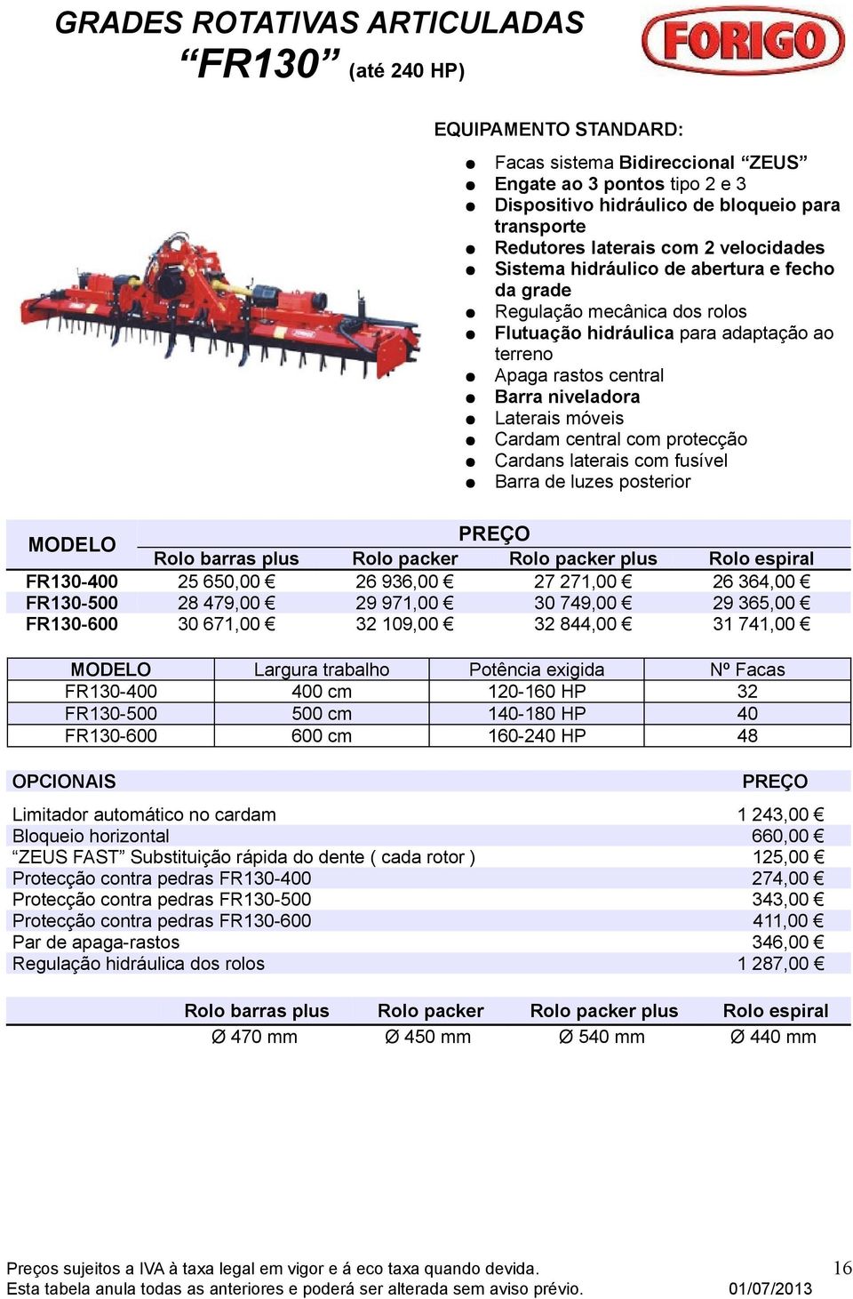 FR130-400 400 cm 120-160 HP 32 FR130-500 500 cm 140-180 HP 40 FR130-600 600 cm 160-240 HP 48 Bloqueio horizontal 660,00 Protecção