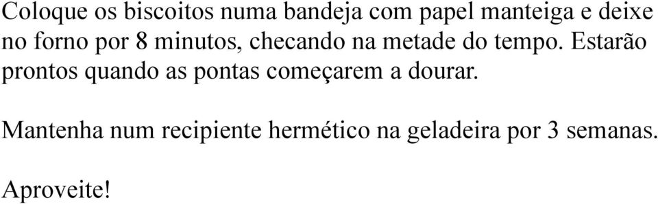 Estarão prontos quando as pontas começarem a dourar.