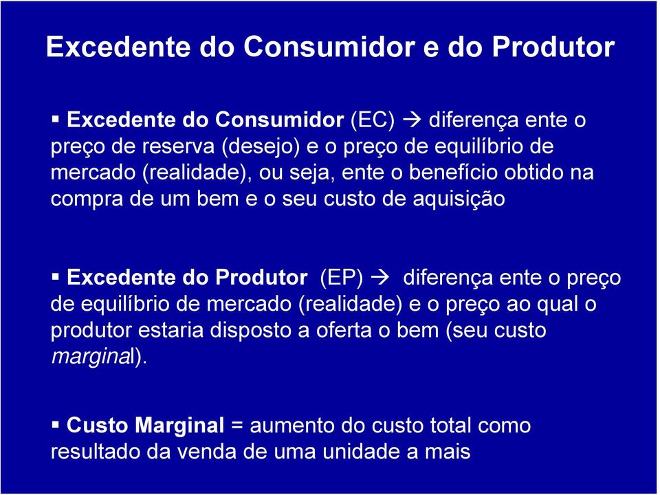 Excedente do Produtor (EP) diferença ente o preço de equilíbrio de mercado (realidade) e o preço ao qual o produtor estaria