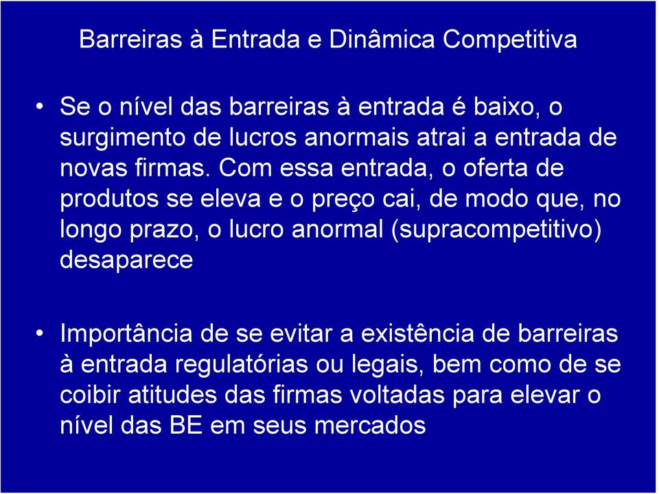 Com essa entrada, o oferta de produtos se eleva e o preço cai, de modo que, no longo prazo, o lucro anormal