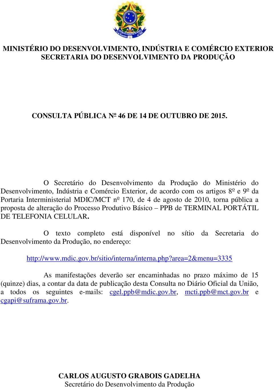 agosto de 2010, torna pública a proposta de alteração do Processo Produtivo Básico PPB de TERMINAL PORTÁTIL DE TELEFONIA CELULAR.
